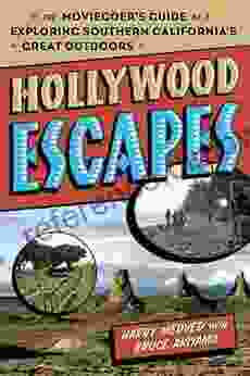 Hollywood Escapes: The Moviegoer S Guide To Exploring Southern California S Great Outdoors