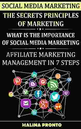 Social Media Marketing: The Secrets Principles Of Marketing: What Is The Importance Of Social Media Marketing: Affiliate Marketing Management In 7 Steps