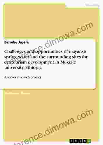 Challenges And Opportunities Of Mayansti Spring Water And The Surrounding Sites For Ecotourism Development In Mekelle University Ethiopia: A Senior Research Project