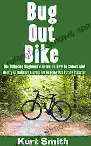 Bug Out Bike : The Ultimate Beginner s Guide On How To Select and Modify An Ordinary Bicycle For Bugging Out During Disaster