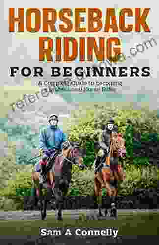 Horseback Riding For Beginners: A Complete Guide To Becoming A Professional Horse Rider