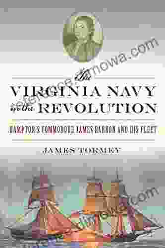 The Virginia Navy in the Revolution: Hampton s Commodore James Barron and His Fleet (Military)