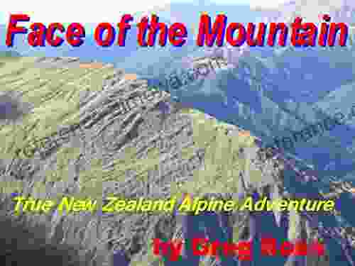 Face of the Mountain ~ True New Zealand Alpine Hiking Adventures: True New Zealand Alkpine Hiking Adventures