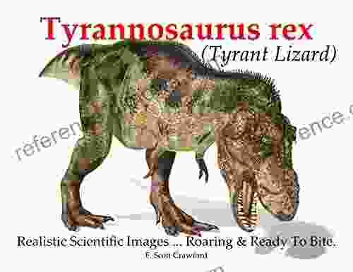 Tyrannosaurus rex (Tyrant Lizard): Realistic Scientific Images Roaring Ready To Bite (Dinosaurs On Your Tablet 1)