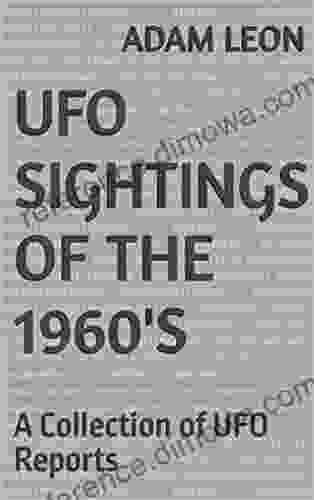 UFO Sightings Of The 1960 S: A Collection Of UFO Reports