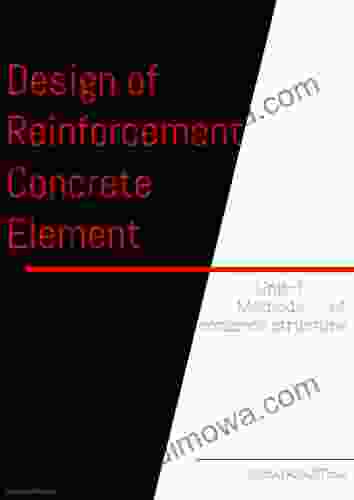 DESIGN OF REINFORCED CONCRETE ELEMENT: UNIT 1 Methods Of Design Of Concrete Structure