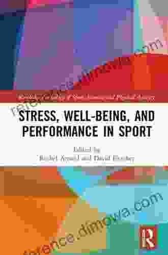 Stress Well Being and Performance in Sport (Routledge Psychology of Sport Exercise and Physical Activity)