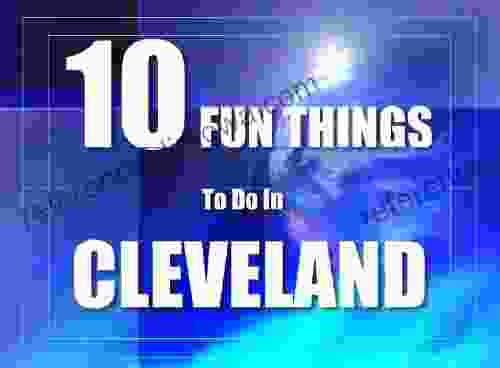 TEN FUN THINGS TO DO IN CLEVELAND