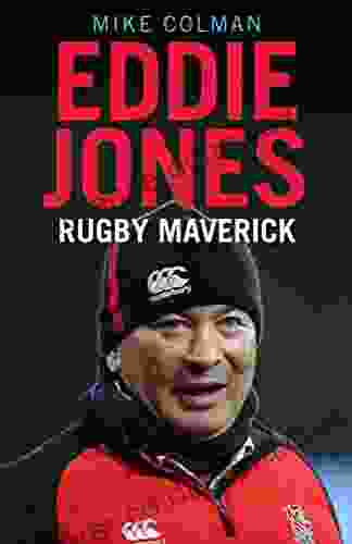 Eddie Jones: Rugby Maverick Adair White Johnson