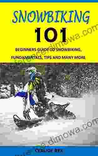 SNOWBIKING 101: BEGINNERS GUIDE TO SNOWBIKING FUNDAMENTALS TIPS AND MANY MORE