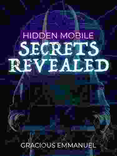 Hidden Mobile Secrets Revealed: Learn All Android Hacks Tricks Mastery Codes And Cheats To Unleash Its Power