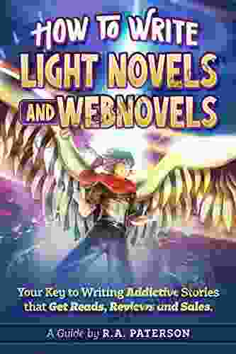 How to Write Light Novels and Webnovels: Your Key to Writing Addictive Stories That Get Reads Reviews and Sales