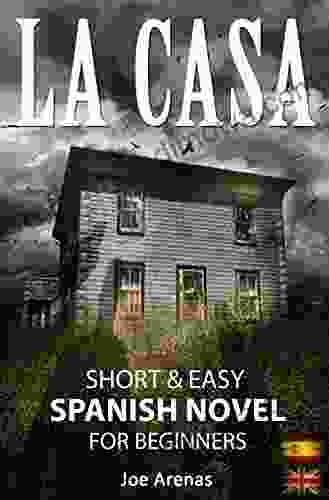 La Casa: Short And Easy Spanish Novel For Beginners (Bilingual Parallel Text: Spanish English): Learn Spanish By Reading A Story Of Suspense And Horror Readers For Beginners) (Spanish Edition)