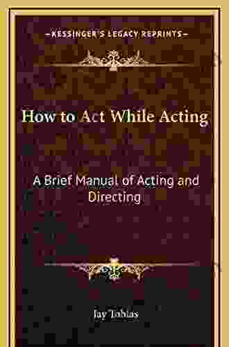 How to Act While Acting: A Brief Manual of Acting and Directing