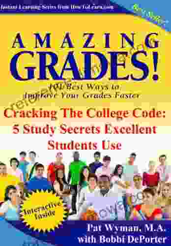 Amazing Grades: Cracking The College Code: 5 Study Secrets Excellent Students Use (Amazing Grades: 101 Best Ways To Improve Your Grades Faster)