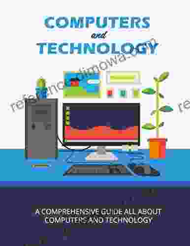 COMPUTER And TECHNOLOGY: A COMPREHENSIVE GUIDE ALL ABOUT COMPUTERS AND TECHNOLOGY