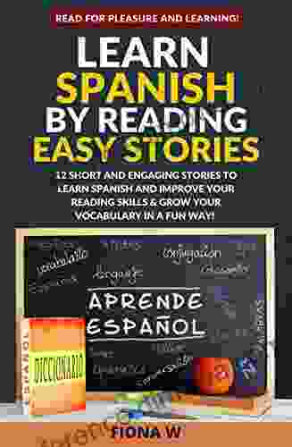 Learn Spanish by Reading Easy Stories: 12 Short and Engaging Stories to Learn Spanish and Improve Your Reading Skills Grow Your Vocabulary in a Fun Way (Translation and Vocabulary Lists)