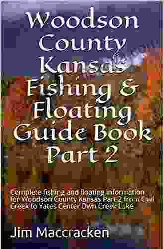 Woodson County Kansas Fishing Floating Guide Part 1: Complete Fishing And Floating Information For Woodson County Kansas Part 1 From Big Creek River (Kansas Fishing Floating Guide Books)