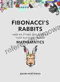 Fibonacci S Rabbits: And 49 Other Discoveries That Revolutionised Mathematics