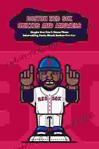 Boston Red Sox Quizzes and Answers: Maybe You Don t Know These Interesting Facts About Boston Red Sox