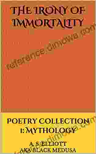 The Irony Of Immortality: Poetry Collection 1: Mythology (Black Medusa Poetry Collections)