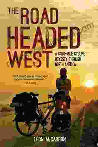 The Road Headed West: A 6 000 Mile Cycling Odyssey through North America