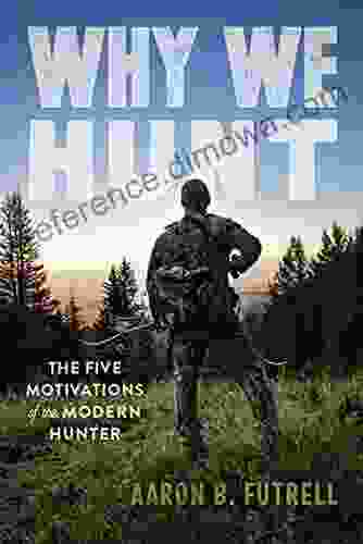 Why We Hunt: The Five Motivations of the Modern Hunter