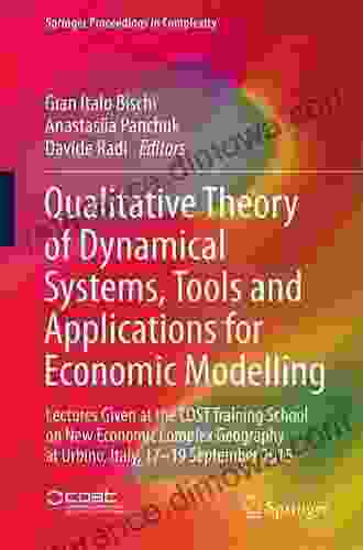 Qualitative Theory Of Dynamical Systems Tools And Applications For Economic Modelling: Lectures Given At The COST Training School On New Economic Complex 2024 (Springer Proceedings In Complexity)