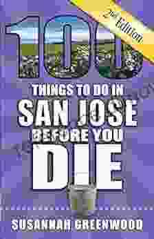 100 Things to Do in San Jose Before You Die Second Edition