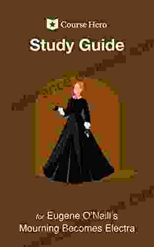 Study Guide for Eugene O Neill s Mourning Becomes Electra (Course Hero Study Guides)