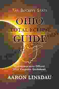 Ohio Total Eclipse Guide: Official Commemorative 2024 Keepsake Guidebook (2024 Total Eclipse State Guide Series)