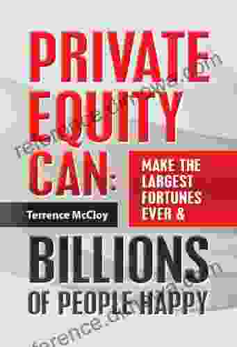 Private Equity Can: Make the Large$t Fortune$ Ever BILLIONS of PEOPLE HAPPY