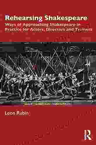 Rehearsing Shakespeare: Ways of Approaching Shakespeare in Practice for Actors Directors and Trainers