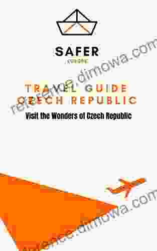 Travel Guide Czech Republic : Visit The Wonders Of Czech Republic (Travel To Europe With Safer : Discover Europe And Beyond 24)