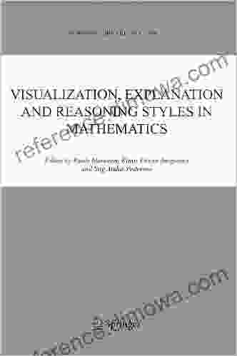 Visualization Explanation And Reasoning Styles In Mathematics (Synthese Library 327)