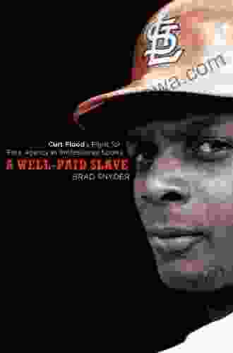 A Well Paid Slave: Curt Flood S Fight For Free Agency In Professional Sports