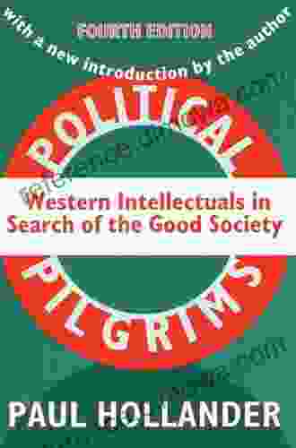 Political Pilgrims: Western Intellectuals In Search Of The Good Society